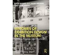 Histories of Exhibition Design in the Museum : Makers, Process, and Practice