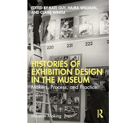 Histories of Exhibition Design in the Museum – Makers, Process and Practice (Museum Making)
