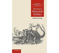 Histories of Heinrich Schütz: Musical Performance and Reception