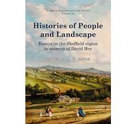 Histories of People and Landscape: Essays on the Sheffield region in memory of David Hey (Studies in Regional and Local History)