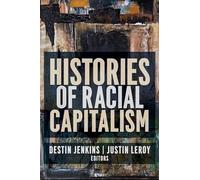 Histories of Racial Capitalism (Columbia Studies in the History of U.S. Capitalism)