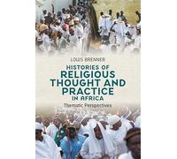 Histories of Religious Thought and Practice in Africa: Thematic Perspectives (Religion in Transforming Africa)