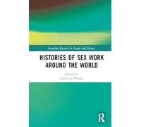 Histories of Sex Work Around the World (Routledge Research in Gender and History)