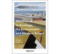 Histories of Technology, the Environment, and Modern Britain