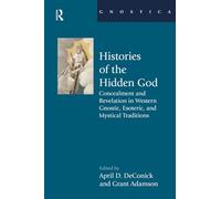 Histories of the Hidden God: Concealment and Revelation in Western Gnostic, Esoteric, and Mystical Traditions (Gnostica)