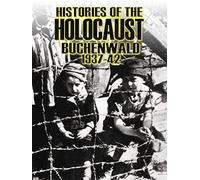 Histories Of The Holocaust - Buchenwald 1937-1942