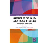Histories of the Value-Laden Ideals of Science : Philosophical Perspectives