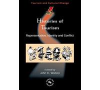 Histories of Tourism: Representation, Identity and Conflict (Tourism and Cultural Change)