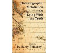 Historiographic Metafiction: Or Lying with the Truth