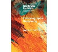 Historiographic Reasoning (Elements in Historical Theory and Practice)