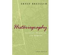Historiography - Ancient, Medieval, and Modern, Third Edition