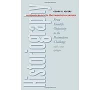 Historiography in the Twentieth Century: From Scientific Objectivity to the Postmodern Challenge