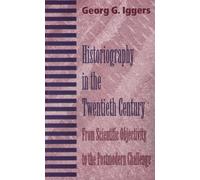 Historiography in the Twentieth Century: From Scientific Objectivity to the Postmodern Challenge