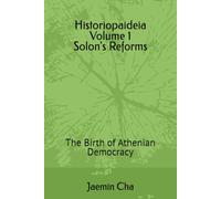 Historiopaideia Volume 1 Solon's Reforms: The Birth of Athenian Democracy