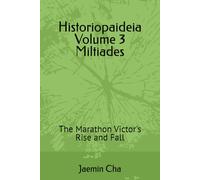 Historiopaideia Volume 3 Miltiades: The Marathon Victor's Rise and Fall