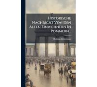 Historische Nachricht Von Den Alten Einwohnern In Pommern...