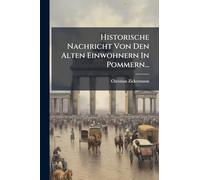 Historische Nachricht Von Den Alten Einwohnern In Pommern...