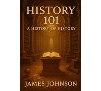 History 101: A History of History (How We Figured It Out)