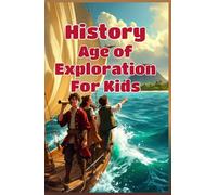 History Age of Exploration for Kids: European Explorers, Famous Voyages, Columbus, Magellan, Indigenous Peoples & the Age of Discovery (History Basic For Kids)