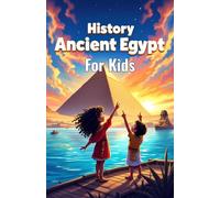 History Ancient Egypt for Kids: Pharaohs, Mummies, Pyramids, Gods, Hieroglyphs and Daily Life Along the Nile River Explained: 4 (History Basic For Kids)