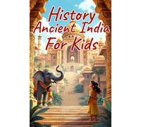 History Ancient India for Kids: Indus Valley, Maurya and Gupta Empires, Buddhism, Science and Culture of the Ancient World: 6 (History Basic For Kids)