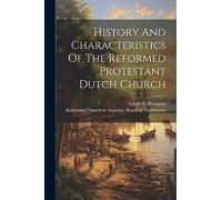 History And Characteristics Of The Reformed Protestant Dutch Church