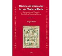 History and Chronicles in Late Medieval Iberia: Representations of Wamba in Late Medieval Narrative Histories: 7 (Later Medieval Europe)