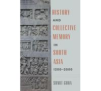 History and Collective Memory in South Asia, 1200-2000 (Global South Asia)