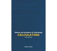 History and Evolution of Technology: CALCULATING: 2
