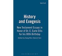 History and Exegesis: New Testament Essays in Honor of Dr. E. Earle Ellis on His Eightieth Birthday