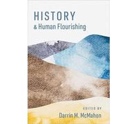 History and Human Flourishing (The Humanities and Human Flourishing)