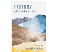 History and Human Flourishing (The Humanities and Human Flourishing)