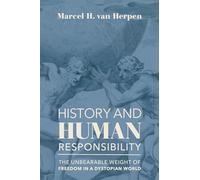 History and Human Responsibility - The Unbearable Weight of Freedom in a Dystopian World