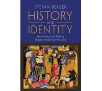 History and Identity: How Historical Theory Shapes Historical Practice