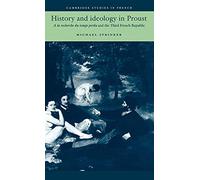 History and Ideology in Proust: A la recherche du temps perdu and the Third French Republic: 50 (Cambridge Studies in French, Series Number 50)