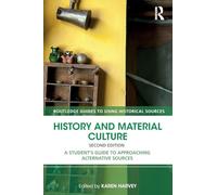 History and Material Culture: A Student's Guide to Approaching Alternative Sources (Routledge Guides to Using Historical Sources)