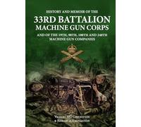 History and Memoir of the 33rd Battalion, Machine Gun Corps