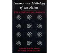 History And Mythology Of The Aztecs: The Codex Chimalpopoca