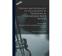 "History and Pathology of Vaccination" by Professor E.M. Crookshank [book Review] [microform]: Two Vols., London, Lewis, 1888