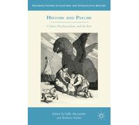 History and Psyche: Culture, Psychoanalysis, and the Past (Palgrave Studies in Cultural and Intellectual History)