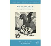 History and Psyche: Culture, Psychoanalysis, and the Past (Palgrave Studies in Cultural and Intellectual History)