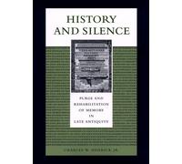 History and Silence: Purge and Rehabilitiation of Memory in Late Antiquity