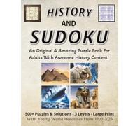 HISTORY AND SUDOKU: An Original & Amazing Puzzle Book For Adults With Awesome History Content! | Yearly World Headlines Of 1900-2025 With Attractive Imagery | 504 Puzzles 3 Levels | A GREAT GIFT IDEA!