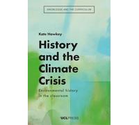 History and the Climate Crisis: Environmental History in the Classroom (Knowledge and the Curriculum)