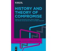 History and Theory of Compromise: 1 (Concrede - Studies in Conflict Analysis, Conflict Regulation and Democratic Education, 1)
