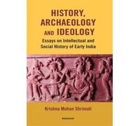 History, Archaeology and Ideology : Essays on Intellectual and Social History of Early India