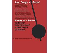 History as a System, and Other Essays Toward a Philosophy of History