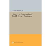 History as a Visual Art in the Twelfth-Century Renaissance (Princeton Legacy Library): 1098