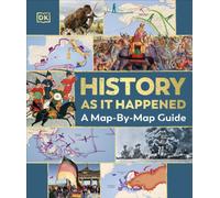 History as it Happened : A Map-by-Map Guide