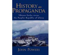 History As Propaganda: Tibetan Exiles versus the People's Republic of China by J